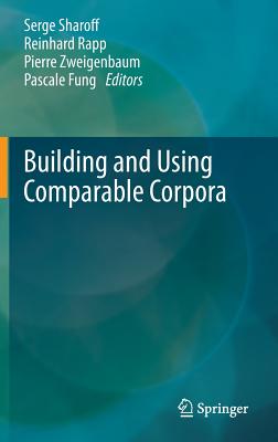 Building and Using Comparable Corpora - Sharoff, Serge (Editor), and Rapp, Reinhard (Editor), and Zweigenbaum, Pierre (Editor)