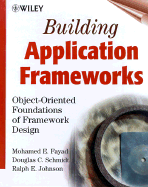 Building Application Frameworks: Object-Oriented Foundations of Framework Design