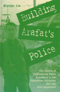 Building Arafat's Police: The Politics of International Police Assistance in the Palestinian Territories After the Oslo Agreement