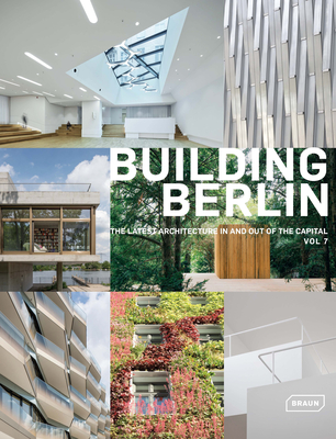 Building Berlin: The Latest Architecture In and Out of the Capital, Vol 7 - Berlin, Architektenkammer (Editor)