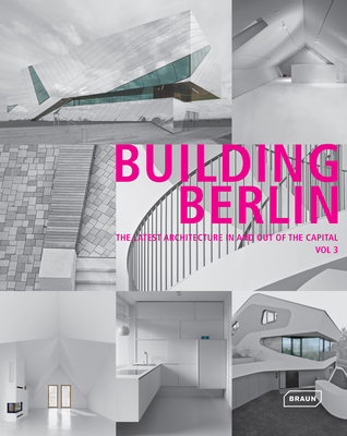 Building Berlin, Vol. 3: The Latest Architecture in and out of the Capital - Berlin, Architektenkammer (Editor)