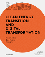 Building Better - Less - Different: Clean Energy Transition and Digital Transformation: Fundamentals - Case Studies - Strategies