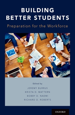 Building Better Students: Preparation for the Workforce - Burrus, Jeremy, and Mattern, Krista, and Naemi, Bobby D