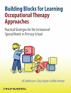 Building Blocks for Learning Occupational Therapy Approaches: Practical Strategies for the Inclusion of Special Needs in Primary School - Jenkinson, Jill, and Hyde, Tessa, and Ahmad, Saffia