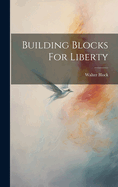 Building Blocks For Liberty