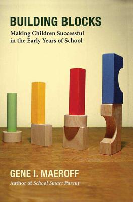Building Blocks: Making Children Successful in the Early Years of School - Maeroff, Gene I