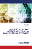 Building Blocks of Operating Systems: A Comprehensive Overview