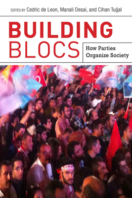 Building Blocs: How Parties Organize Society - de Leon, Cedric (Editor), and Desai, Manali (Editor), and Tu al, Cihan (Editor)