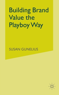 Building Brand Value the Playboy Way - Gunelius, S