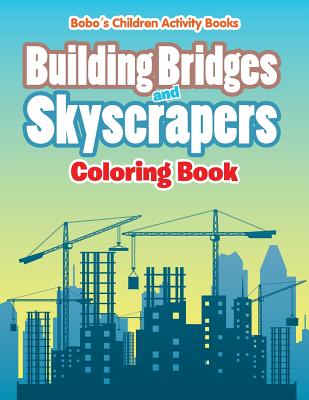 Building Bridges and Skyscrapers Coloring Book - Bobo's Children Activity Books