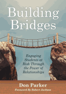 Building Bridges: Engaging Students at Risk Through the Power of Relationships (Building Trust and Positive Student-Teacher Relationships)