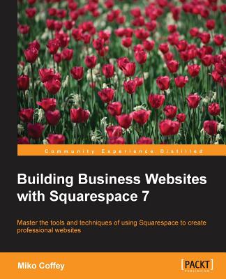 Building Business Websites with Squarespace 7 - Coffey, Miko