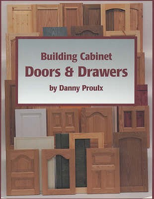 Building Cabinet Doors & Drawers - Proulx, Danny