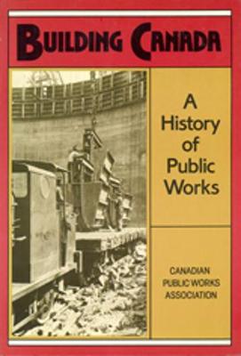 Building Canada: A History of Public Works - Ball, Norman