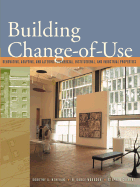 Building Change-Of-Use: Renovating, Adapting, and Altering Commercial, Institutional, and Industrial Properties