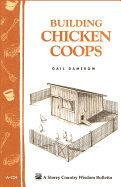 Building Chicken Coops: Storey Country Wisdom Bulletin A-224