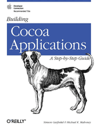 Building Cocoa Applications: A Step by Step Guide: A Step by Step Guide