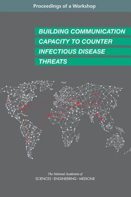 Building Communication Capacity to Counter Infectious Disease Threats: Proceedings of a Workshop - National Academies of Sciences Engineering and Medicine, and Health and Medicine Division, and Board on Global Health