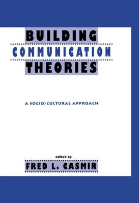 Building Communication Theories: A Socio/cultural Approach - Casmir, Fred L. (Editor)