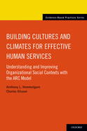 Building Cultures and Climates for Effective Human Services: Understanding and Improving Organizational Social Contexts with the ARC Model