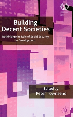 Building Decent Societies: Rethinking the Role of Social Security in Development - Townsend, Peter (Editor)