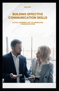 Building Effective Communication Skills: Active Listening: Key to Improving Communication