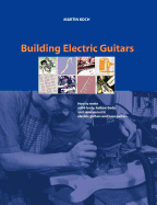 Building Electric Guitars: How to Make Solid-Body, Hollow-Body and Semi-Acoustic Electric Guitars and Bass Guitars