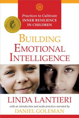 Building Emotional Intelligence: Practices to Cultivate Inner Resilience in Children - Lantieri, Linda, and Goleman, Daniel, Prof.