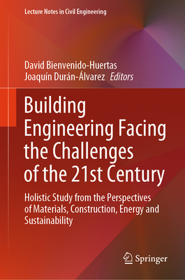 Building Engineering Facing the Challenges of the 21st Century: Holistic Study from the Perspectives of Materials, Construction, Energy and Sustainability - Bienvenido-Huertas, David (Editor), and Durn-lvarez, Joaqun (Editor)