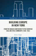 Building Europe in New York: From the Munich Conference to the European Coal and Steel Community (1938-1952)