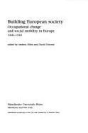 Building European Society: Occupational Change and Social Mobility in Europe 1840-1940 - Miles, Andrew