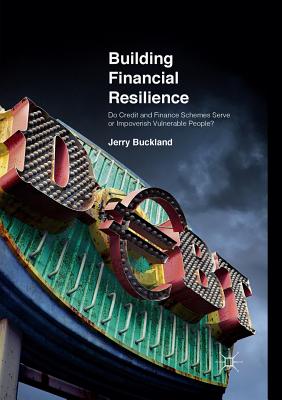 Building Financial Resilience: Do Credit and Finance Schemes Serve or Impoverish Vulnerable People? - Buckland, Jerry