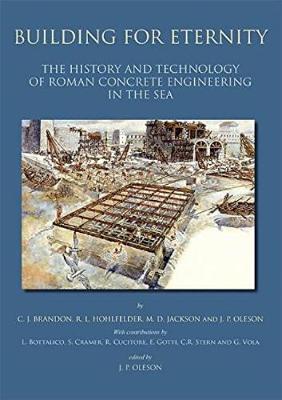 Building for Eternity: The History and Technology of Roman Concrete Engineering in the Sea - Oleson, J.P., and Jackson, M.D., and Hohlfelder, R.L.