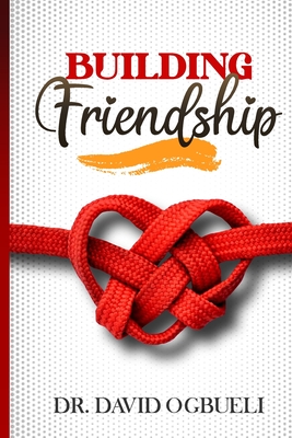 Building Friendship - Ogbueli, David, Dr.