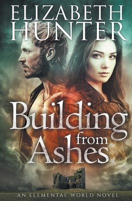 Building From Ashes: Elemental World Book One - Hunter, Elizabeth, Ed.D.