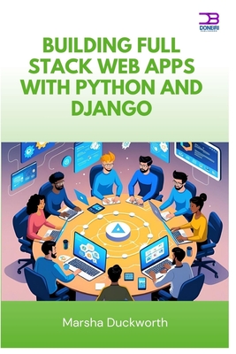 Building Full Stack Web Apps with Python and Django - Duckworth, Marsha