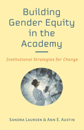 Building Gender Equity in the Academy: Institutional Strategies for Change