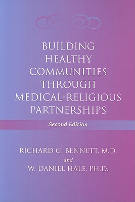 Building Healthy Communities Through Medical-Religious Partnerships - Bennett, Richard G, and Hale, W Daniel, Dr.