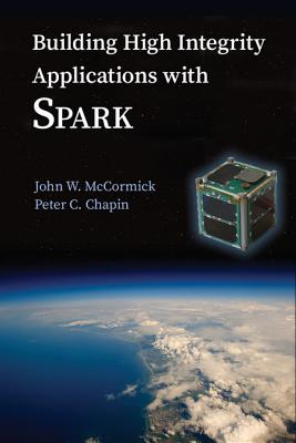 Building High Integrity Applications with SPARK - McCormick, John W., and Chapin, Peter C.