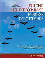 Building High Performance Business Relationships: Rescue, Improve, and Transform Your Most Valuable Assets