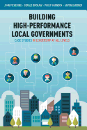 Building High-Performance Local Governments: Case Studies in Leadership at All Levels