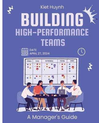 Building High-Performance Teams: A Manager's Guide - Huynh, Kiet