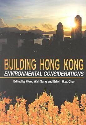 Building Hong Kong: Environmental Considerations - Wong, Wah Sang (Editor), and Chan, Edwin H W (Editor)