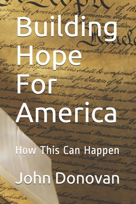 Building Hope For America: How This Can Happen - Donovan, John