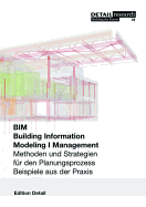 Building Information Modeling I Management: Methoden Und Strategien F?r Den Planungsprozess, Beispiele Aus Der Praxis