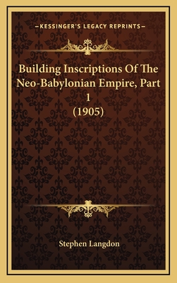 Building Inscriptions of the Neo-Babylonian Empire, Part 1 (1905) - Langdon, Stephen