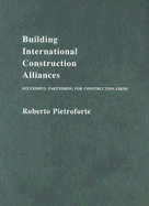 Building International Construction Alliances: Successful Partnering for Construction Firms