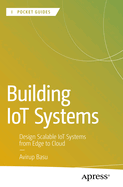 Building IoT Systems: Design Scalable IoT Systems from Edge to Cloud