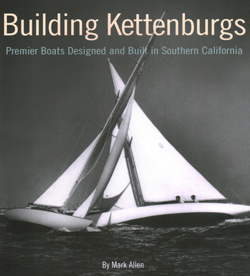 Building Kettenburgs: Premier Boats Designed and Built in Southern California - Allen, Mark
