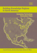 Building Knowledge Regions in North America: Emerging Technology Innovation Poles - Corona, Leonel, and Doutriaux, Jrme, and Mian, Sarfraz A